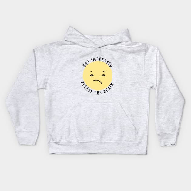 Not Impressed - Please Try Again Kids Hoodie by The Shirt Scribner